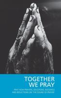 Together We Pray: Pray Now Prayers, Devotions, Blessings and Reflections on 'The Sound of Prayer'
