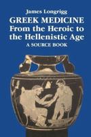 Greek Medicine from the Heroic to the Hellenistic Age: A Source Book
