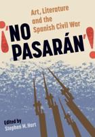 "No Pasarán" Art, Literature and the Spanish Civil War