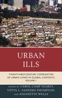 Urban Ills: Twenty-first-Century Complexities of Urban Living in Global Contexts, Volume 1