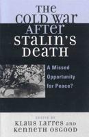The Cold War after Stalin's Death: A Missed Opportunity for Peace?
