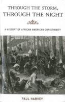 Through the Storm, Through the Night: A History of African American Christianity