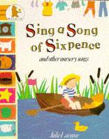 Sing a Song of Sixpence and Other Nursery Songs