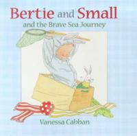 Bertie and Small and the Brave Sea Journey