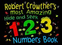 Robert Crowther's Most Amazing Hide and Seek Numbers Book