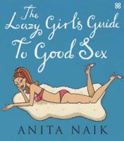 The Lazy Girl's Guide to Good Sex