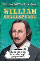 What They Don't Tell You About William Shakespeare