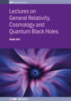 Lectures on General Relativity, Cosmology and Quantum Black Holes
