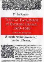Textual Patronage in English Drama, 1570-1640