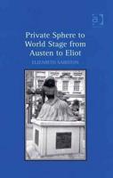 Private Sphere to World Stage from Austen to Eliot