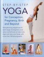 Step-by-Step Yoga for Conception, Pregnancy, Birth and Beyond