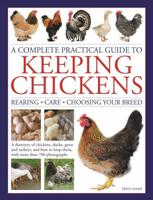 Keeping Chickens, A Complete Practical Guide to (Rearing, Care, Choosing Your Breed)
