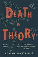 Death by Theory: A Tale of Mystery and Archaeological Theory, Revised Edition