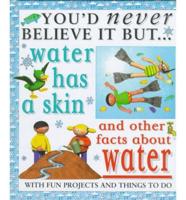 Water Has a Skin and Other Facts About Water
