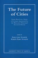 The Future of Cities: Essays Based on a Series of Lectures Sponsored by the Worcester Municipal Research Bureau