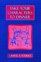 Take Your Characters to Dinner: Creating the Illusion of Reality in Fiction (A Creative Writing Course)