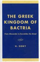 The Greek Kingdom of Bactria: From Alexander to Eucratides the Great