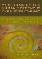 'The Trail of the Human Serpent Is over Everything': Jamesian Perspectives on Mind, World, and Religion