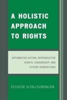 A Holistic Approach to Rights: Affirmative Action, Reproductive Rights, Censorship, and Future Generations
