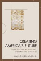 Creating America's Future: Stopping Decay with Citizens, Students, and Strategies