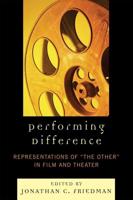 Performing Difference: Representations of 'The Other' in Film and Theatre