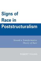 Signs of Race in Poststructuralism: Toward a Transformative Theory of Race