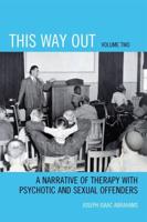 This Way Out: A Narrative of Therapy with Psychotic and Sexual Offenders, Volume 2