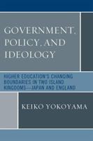Government, Policy, and Ideology: Higher Education's Changing Boundaries in Two Island Kingdoms-Japan and England