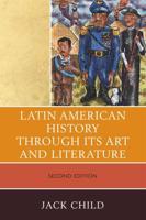 Latin American History through its Art and Literature, Second Edition
