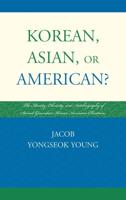 Korean, Asian, or American?: The Identity, Ethnicity, and Autobiography of Second-Generation Korean American Christians