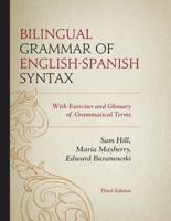 Bilingual Grammar of English-Spanish Syntax: With Exercises and a Glossary of Grammatical Terms, 3rd Edition