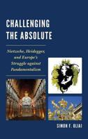Challenging the Absolute: Nietzsche, Heidegger, and Europe's Struggle Against Fundamentalism