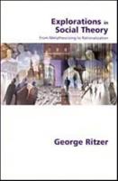 Explorations in Social Theory: From Metatheorizing to Rationalization