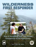 Wilderness First Responder: How To Recognize, Treat, And Prevent Emergencies In The Backcountry, Third Edition