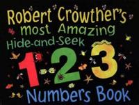 Robert Crowther's Most Amazing Hide-and-Seek 123 Numbers Book