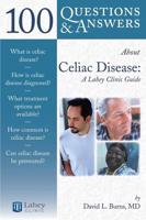 100 Q&AS ABOUT CELIAC DISEASE AND SPRUE: A LAHEY CLINIC GUIDE