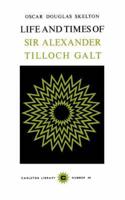 Life and Time of Sir Alexander Tilloch Galt