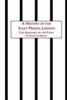 A History of the Fleet Prison, London the Anatomy of the Fleet