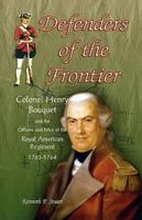 Defenders of the Frontier: Colonel Henry Bouquet and the Officers and Men of the Royal American Regiment, 1763-1764