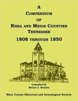 A Compendium of Rhea and Meigs Counties, Tennessee 1808 Through 1850