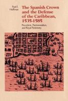 The Spanish Crown and the Defense of the Caribbean, 1535-1585