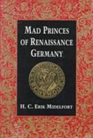 Mad Princes of Renaissance Germany