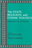 State, Religion, and Ethnic Politics: Afghanistan, Iran, and Pakistan