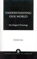 Understanding Our World: An Integral Ontology