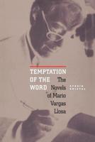 Temptation of the Word: The Novels of Mario Vargas Llosa