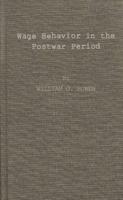 Wage Behavior in the Postwar Period: An Empirical Analysis, by William G. Bowen