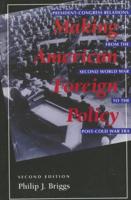 Making American Foreign Policy: President--Congress Relations from the Second World War to the Post--Cold War Era, Second Edition