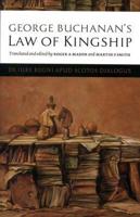 George Buchanan's A Dialogue on the Law of Kingship Among the Scots