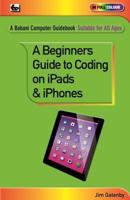 A Beginner's Guide to Coding on Ipads & Iphones