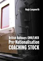 British Railways Pre-Nationalisation Coaching Stock. Volume 1 GWR & LNER